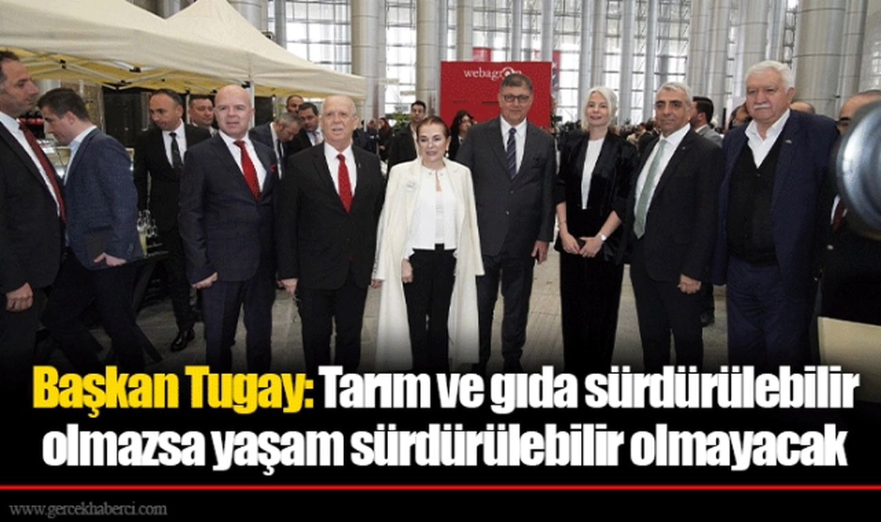 Başkan Tugay: Tarım ve gıda sürdürülebilir olmazsa yaşam sürdürülebilir olmayacak