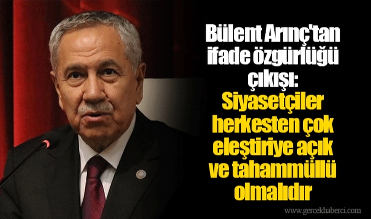 Bülent Arınç'tan ifade özgürlüğü çıkışı: Siyasetçiler herkesten çok eleştiriye açık ve tahammüllü olmalıdır