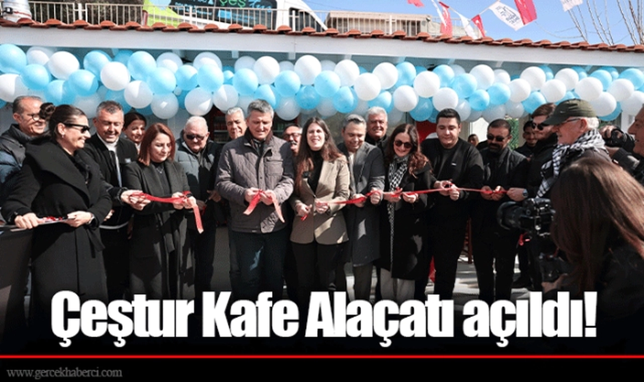 Çeştur Kafe Alaçatı açıldı!