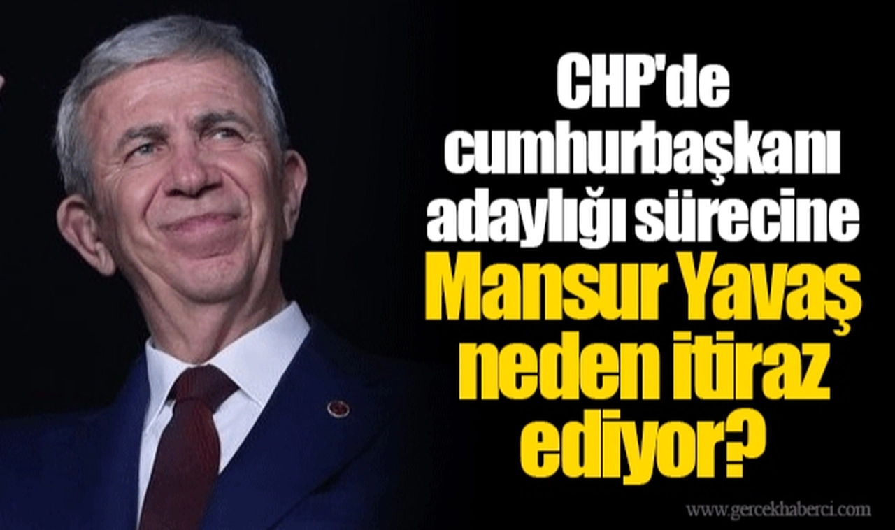 CHP'de cumhurbaşkanı adaylığı sürecine Mansur Yavaş neden itiraz ediyor?