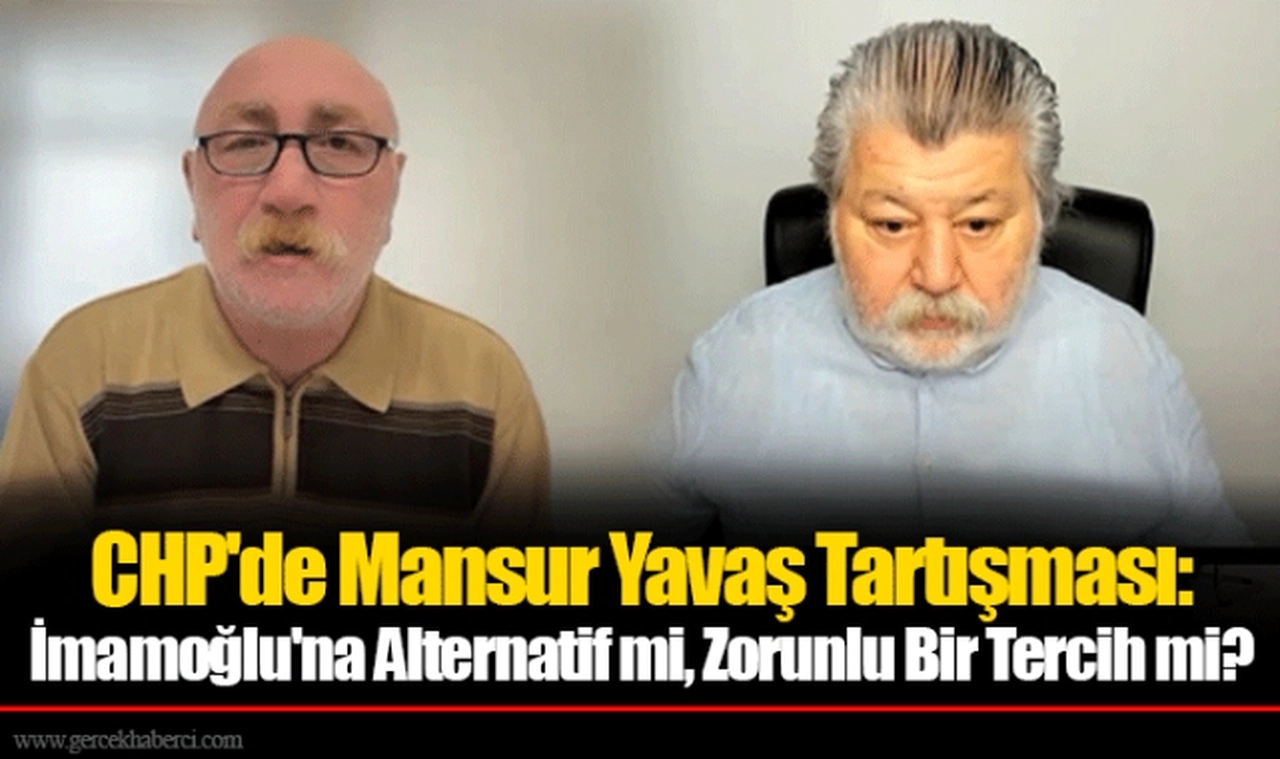 CHP'de Mansur Yavaş Tartışması: İmamoğlu'na Alternatif mi, Zorunlu Bir Tercih mi?