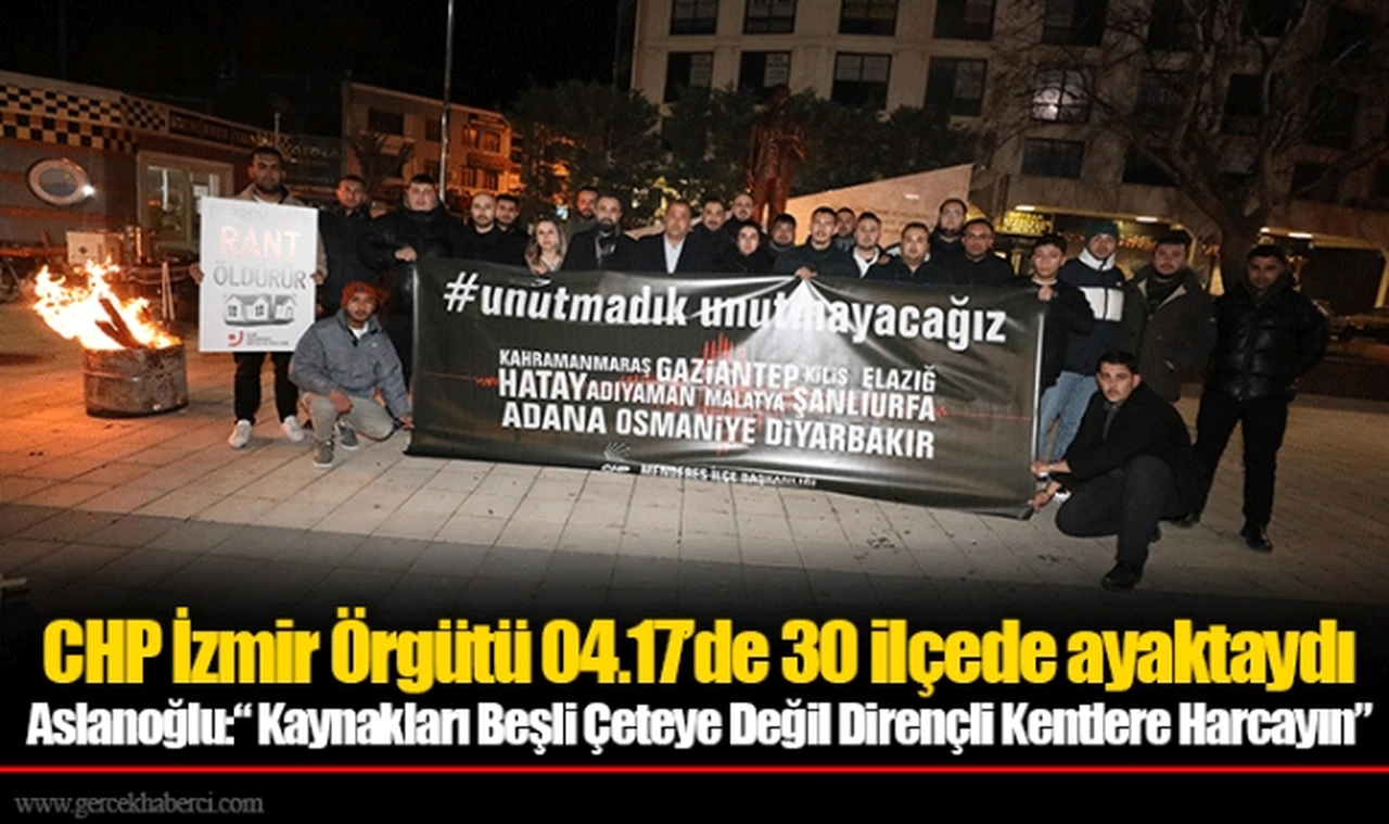 CHP İzmir Örgütü 04.17’de 30 ilçede ayaktaydı