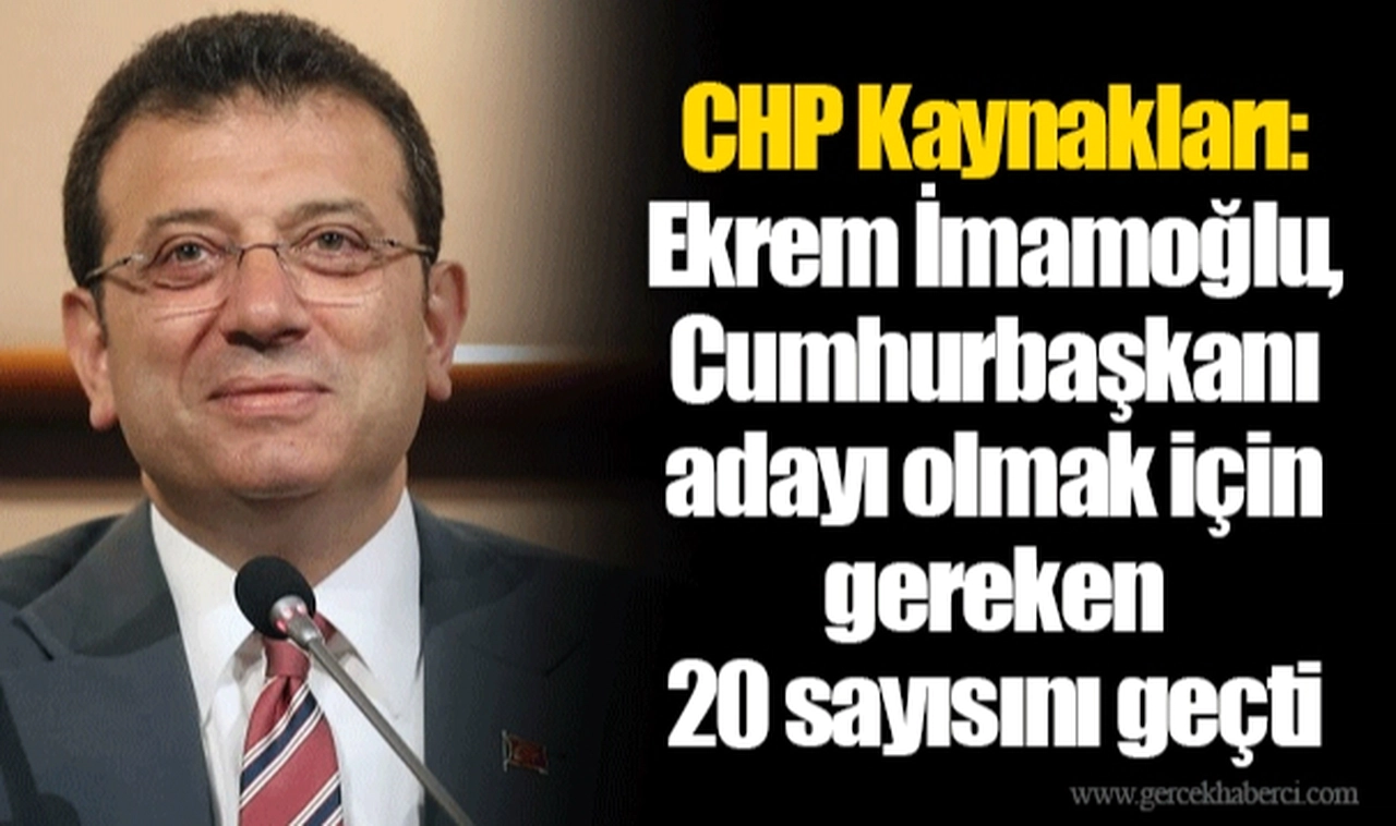 CHP Kaynakları: Ekrem İmamoğlu, Cumhurbaşkanı adayı olmak için gereken 20 sayısını geçti