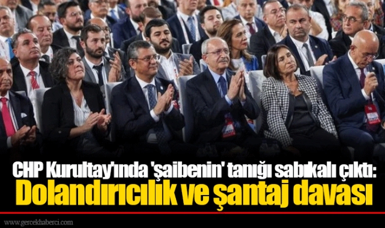 CHP Kurultay'ında 'şaibenin' tanığı sabıkalı çıktı: Dolandırıcılık ve şantaj davası