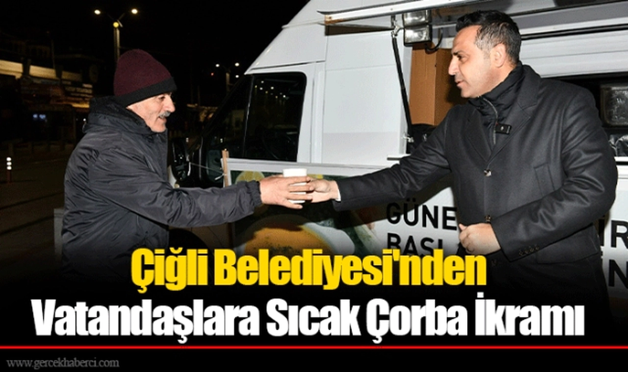 Çiğli Belediyesi'nden Vatandaşlara Sıcak Çorba İkramı