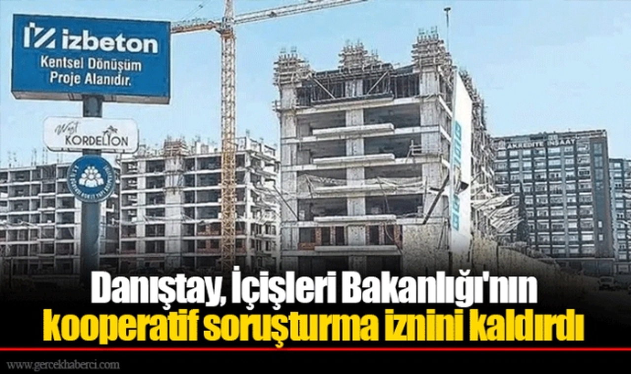 Danıştay, İçişleri Bakanlığı'nın kooperatif soruşturma iznini kaldırdı