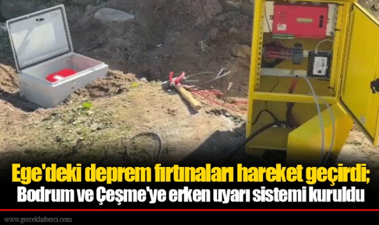 Ege'deki deprem fırtınaları hareket geçirdi; Bodrum ve Çeşme'ye erken uyarı sistemi kuruldu
