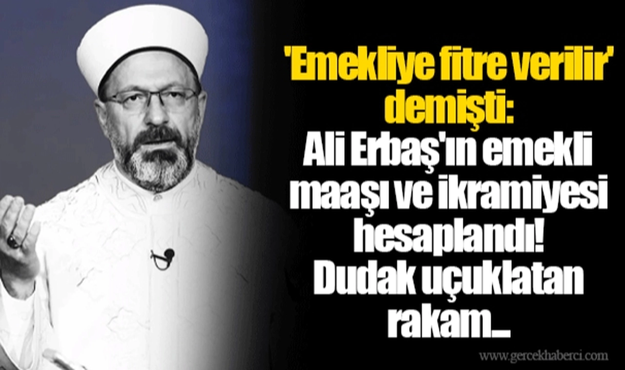 'Emekliye fitre verilir' demişti: Ali Erbaş'ın emekli maaşı ve ikramiyesi hesaplandı! Dudak uçuklatan rakam...