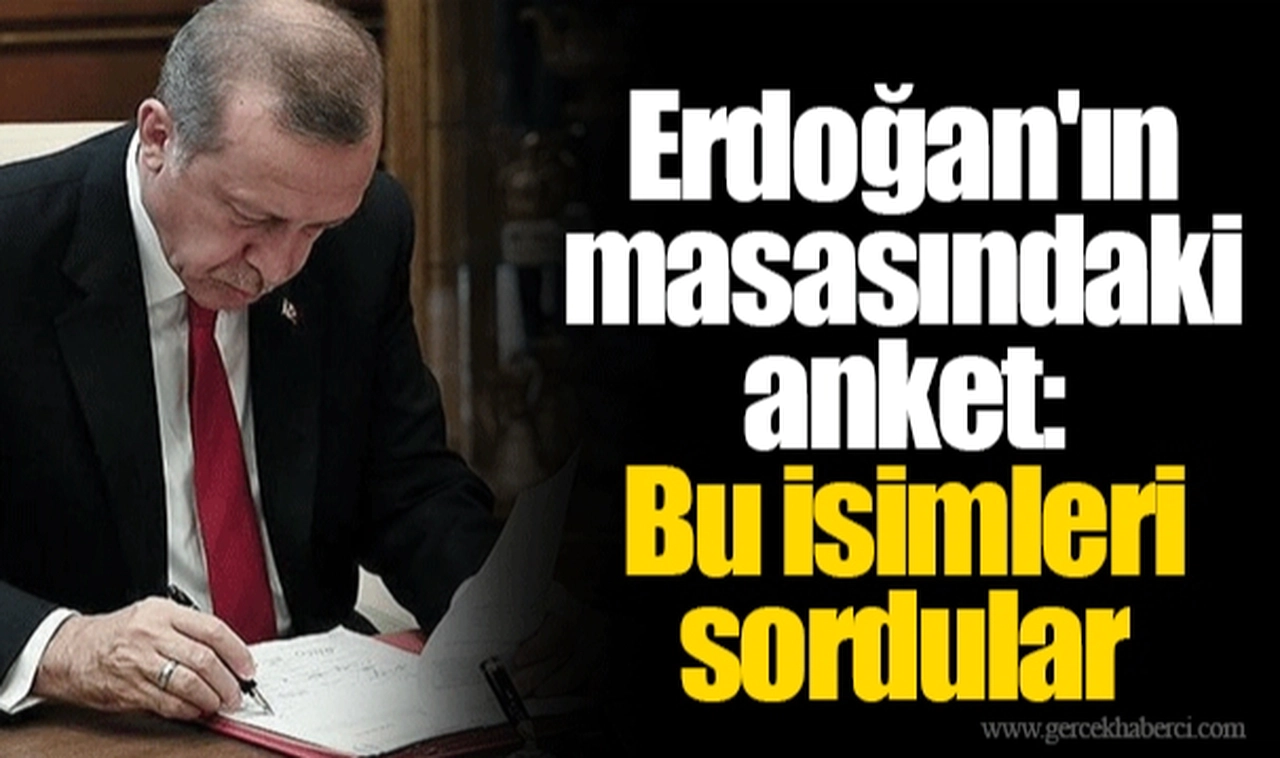 Erdoğan'ın masasındaki anket: Bu isimleri sordular