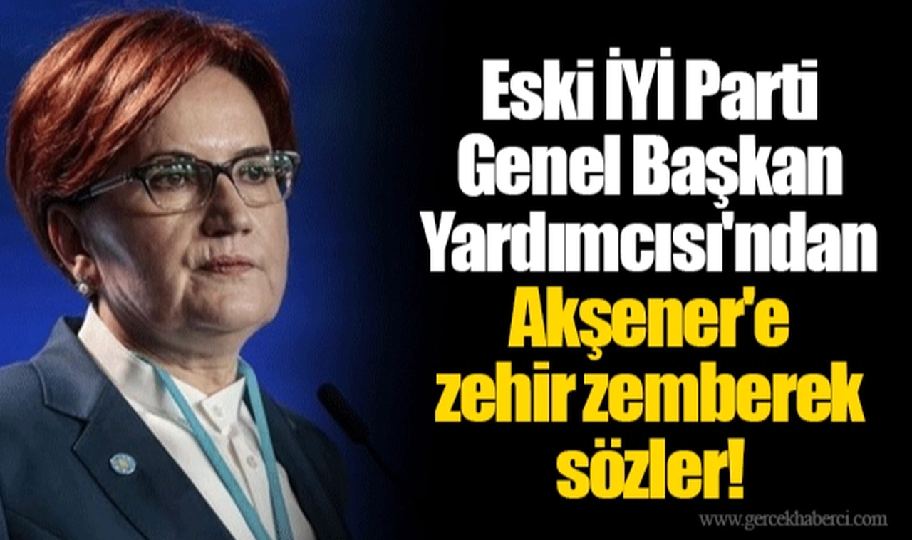 Eski İYİ Parti Genel Başkan Yardımcısı'ndan Akşener'e zehir zemberek sözler!
