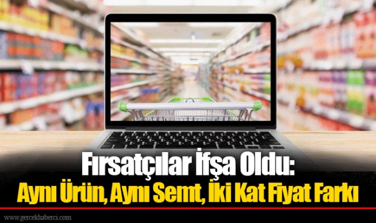 Fırsatçılar İfşa Oldu: Aynı Ürün, Aynı Semt, İki Kat Fiyat Farkı