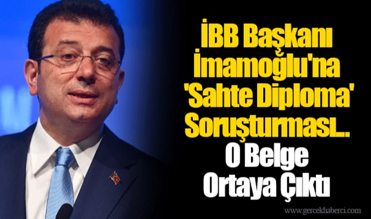 İBB Başkanı İmamoğlu'na 'Sahte Diploma' Soruşturması... O Belge Ortaya Çıktı