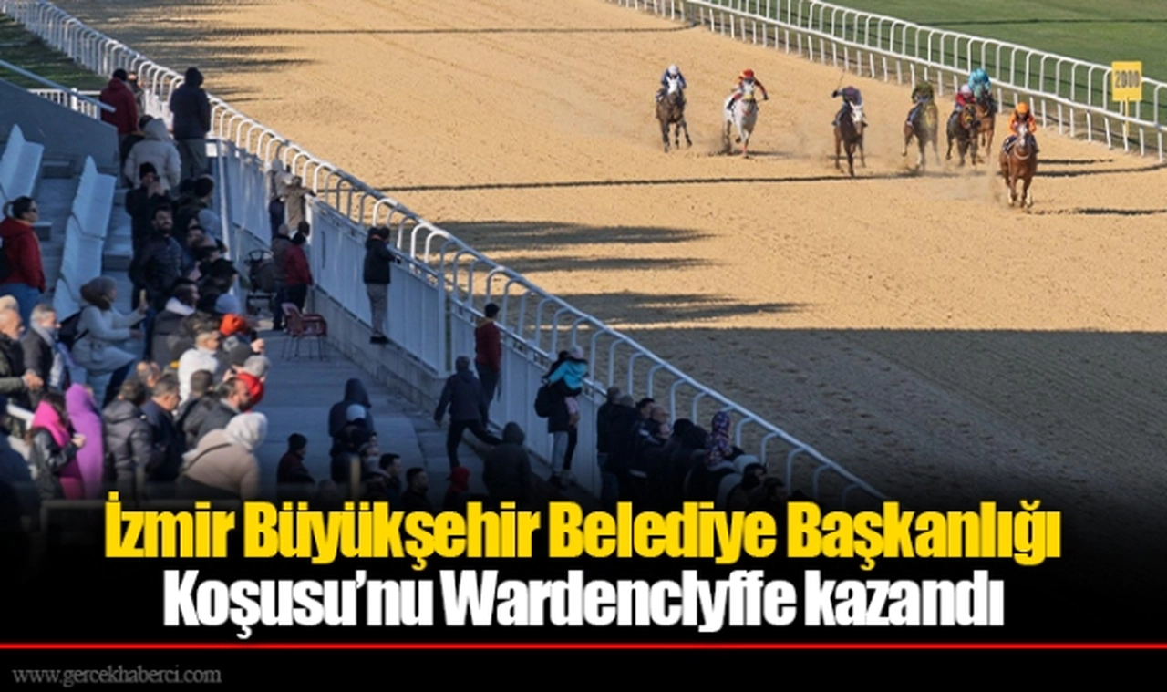 İzmir Büyükşehir Belediye Başkanlığı Koşusu’nu Wardenclyffe kazandı