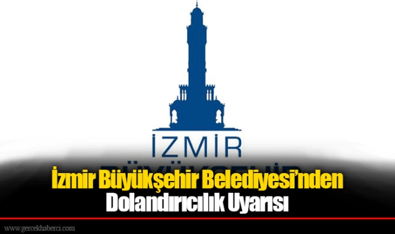 İzmir Büyükşehir Belediyesi’nden Dolandırıcılık Uyarısı