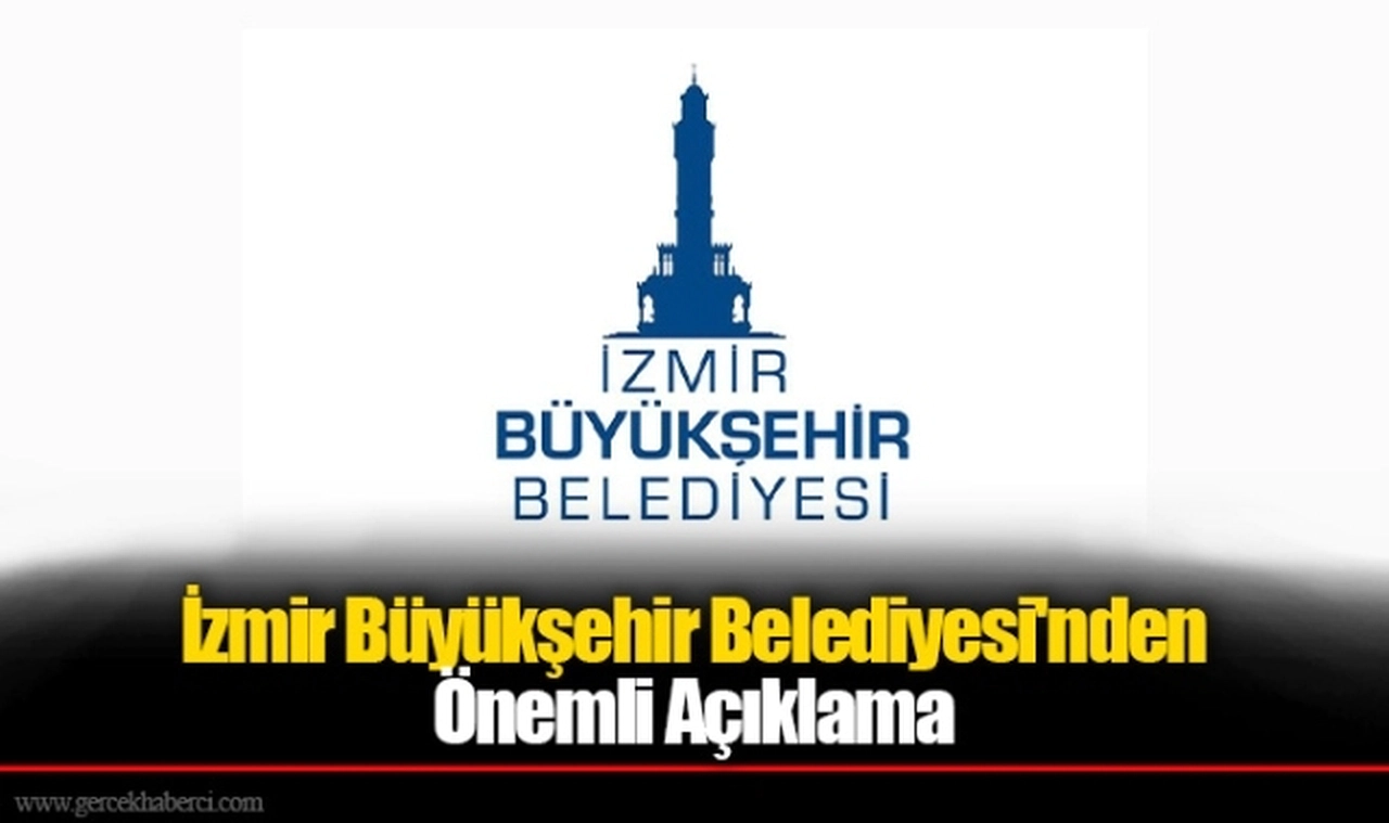 İzmir Büyükşehir Belediyesi'nden Önemli Açıklama