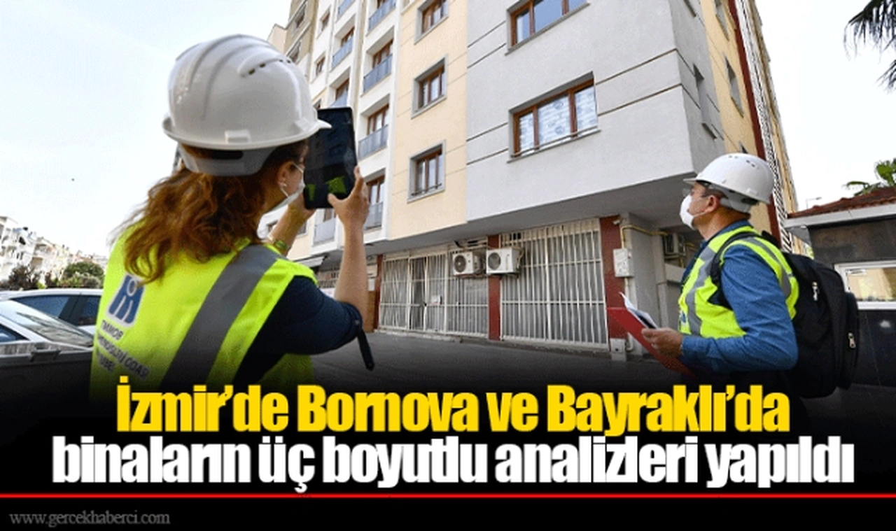 İzmir’de Bornova ve Bayraklı’da binaların üç boyutlu analizleri yapıldı