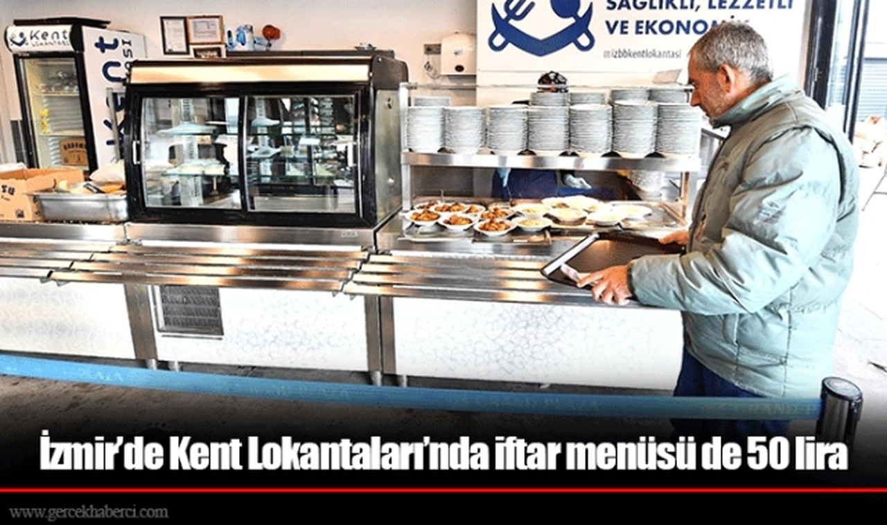 İzmir’de Kent Lokantaları’nda iftar menüsü de 50 lira