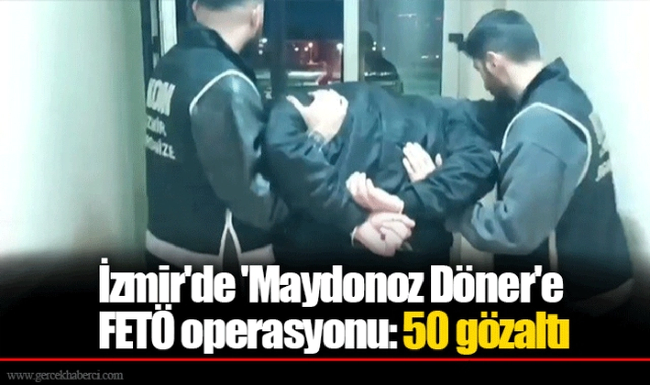 İzmir'de 'Maydonoz Döner'e FETÖ operasyonu: 50 gözaltı