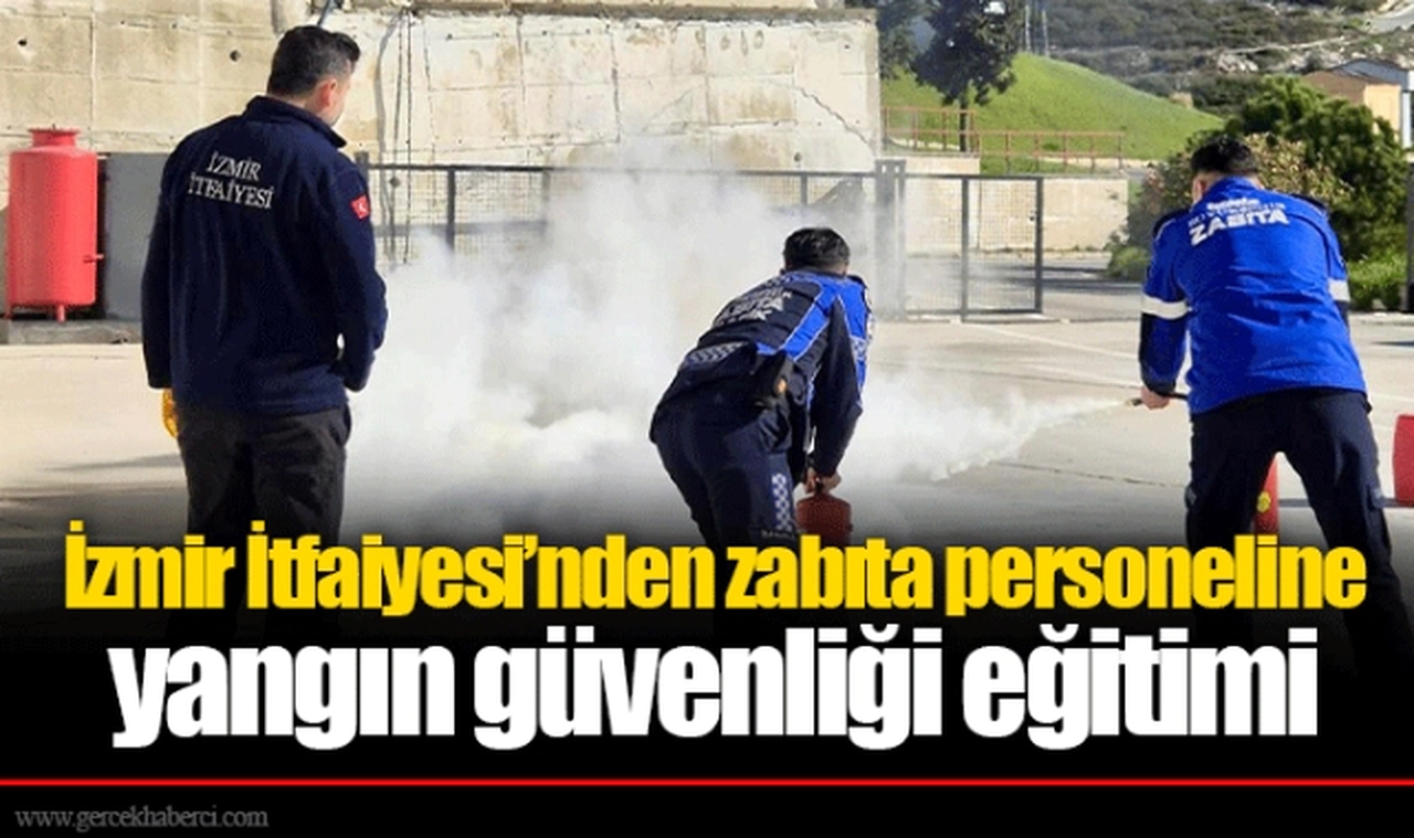 İzmir İtfaiyesi’nden zabıta personeline yangın güvenliği eğitimi