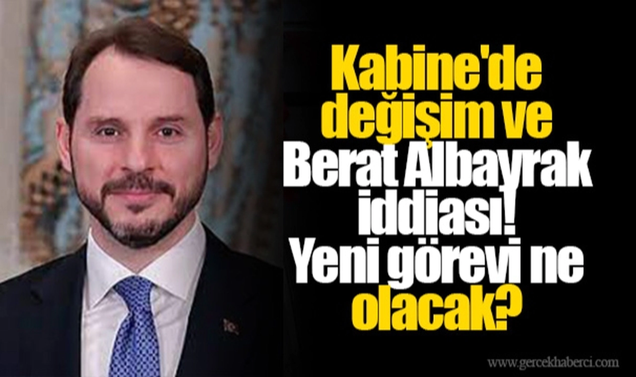 Kabine'de değişim ve Berat Albayrak iddiası! Yeni görevi ne olacak?