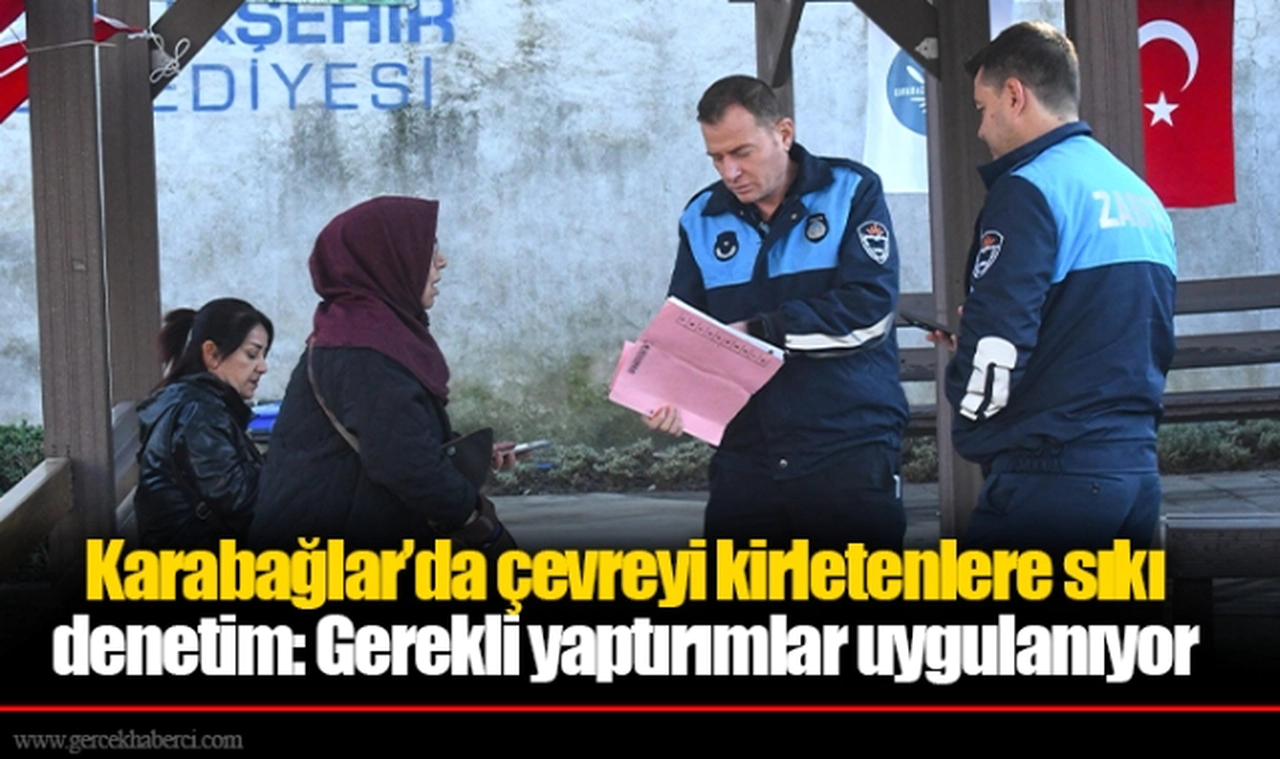 Karabağlar’da çevreyi kirletenlere sıkı denetim: Gerekli yaptırımlar uygulanıyor
