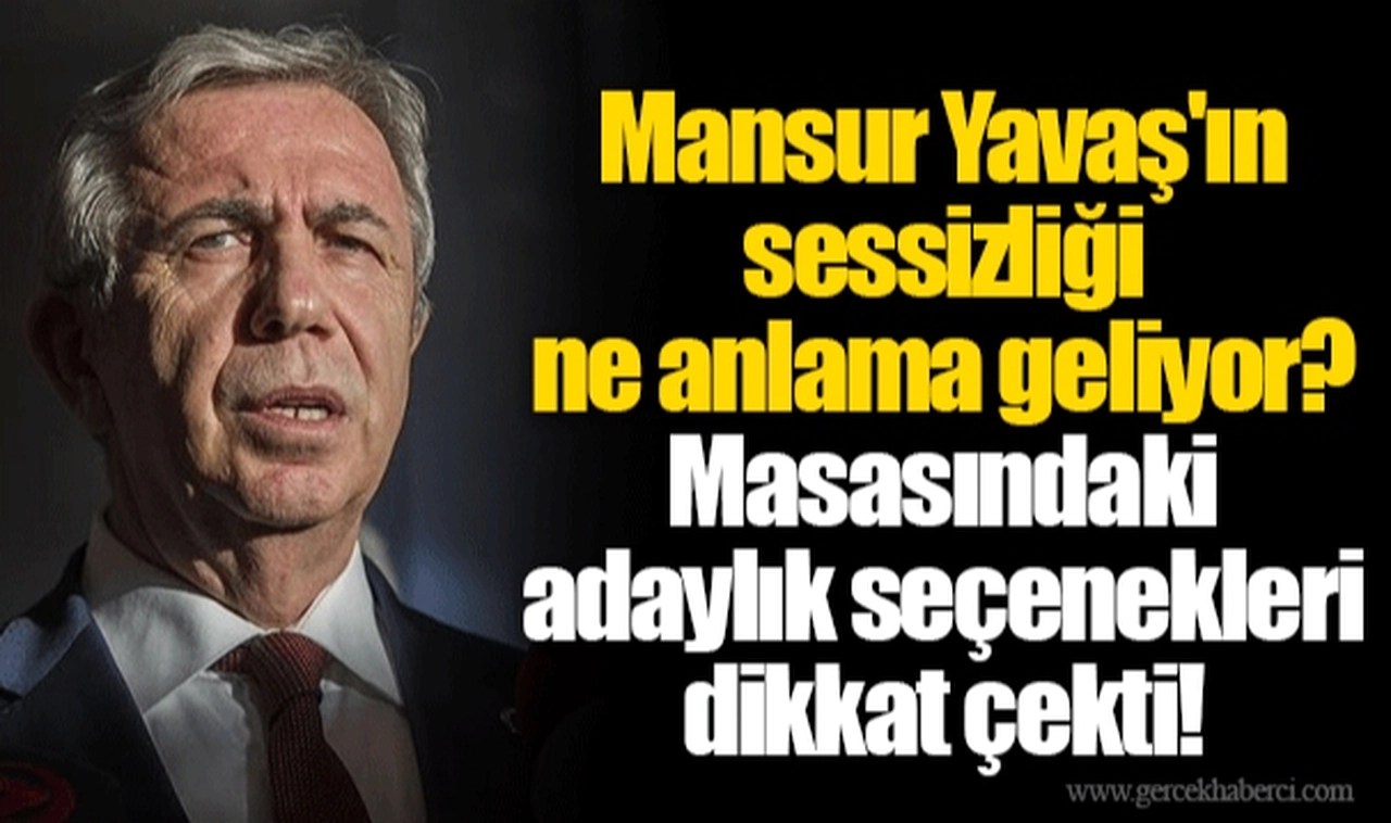 Mansur Yavaş'ın sessizliği ne anlama geliyor? Masasındaki adaylık seçenekleri dikkat çekti!