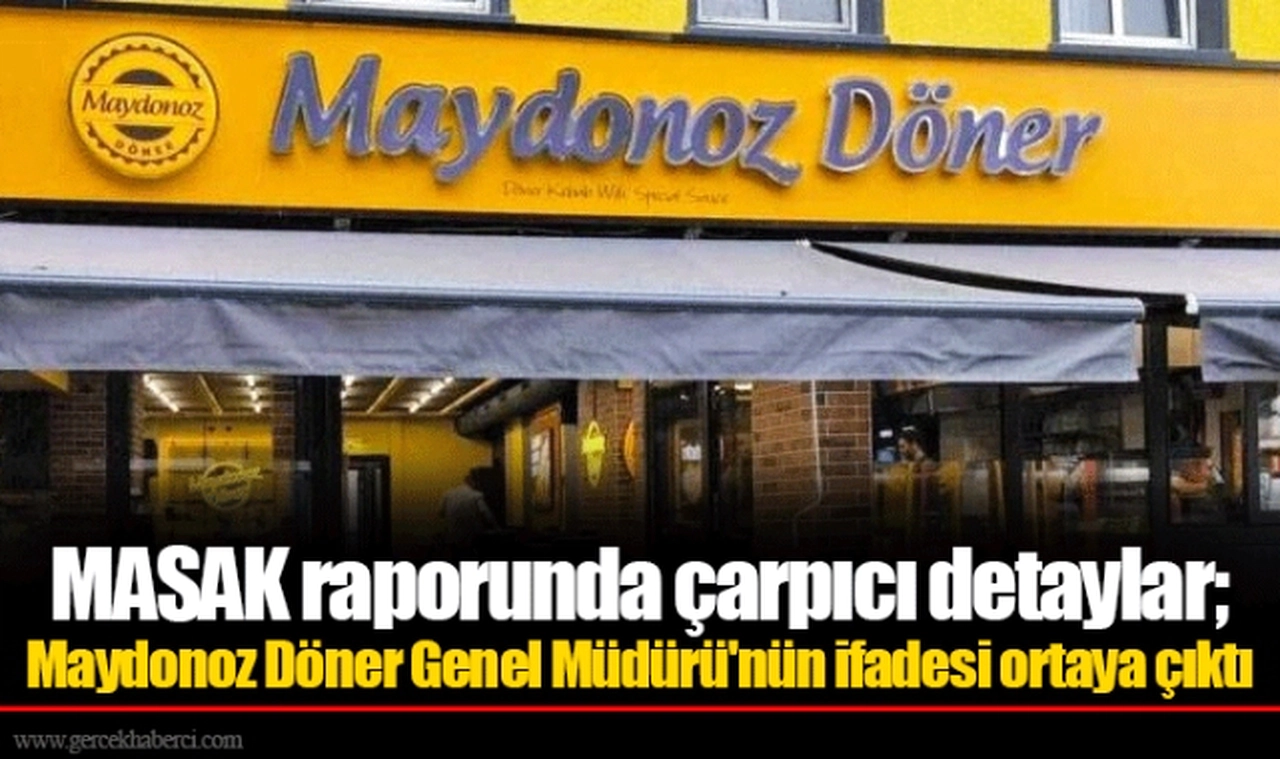 MASAK raporunda çarpıcı detaylar; Maydonoz Döner Genel Müdürü'nün ifadesi ortaya çıktı