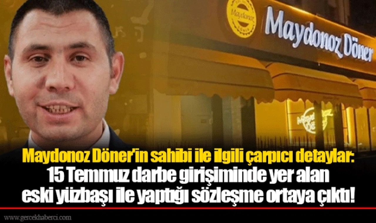 Maydonoz Döner'in sahibi ile ilgili çarpıcı detaylar: 15 Temmuz darbe girişiminde yer alan eski yüzbaşı ile yaptığı sözleşme ortaya çıktı!