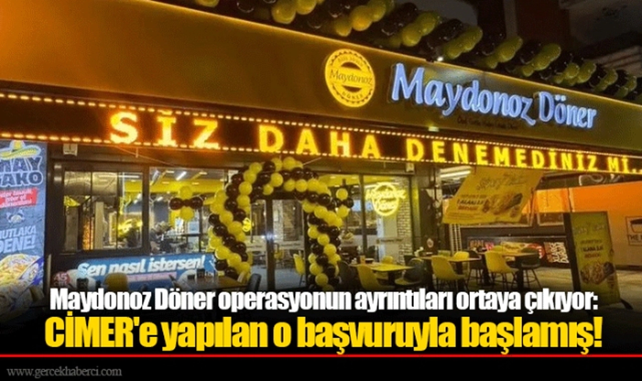 Maydonoz Döner operasyonun ayrıntıları ortaya çıkıyor: CİMER'e yapılan o başvuruyla başlamış!