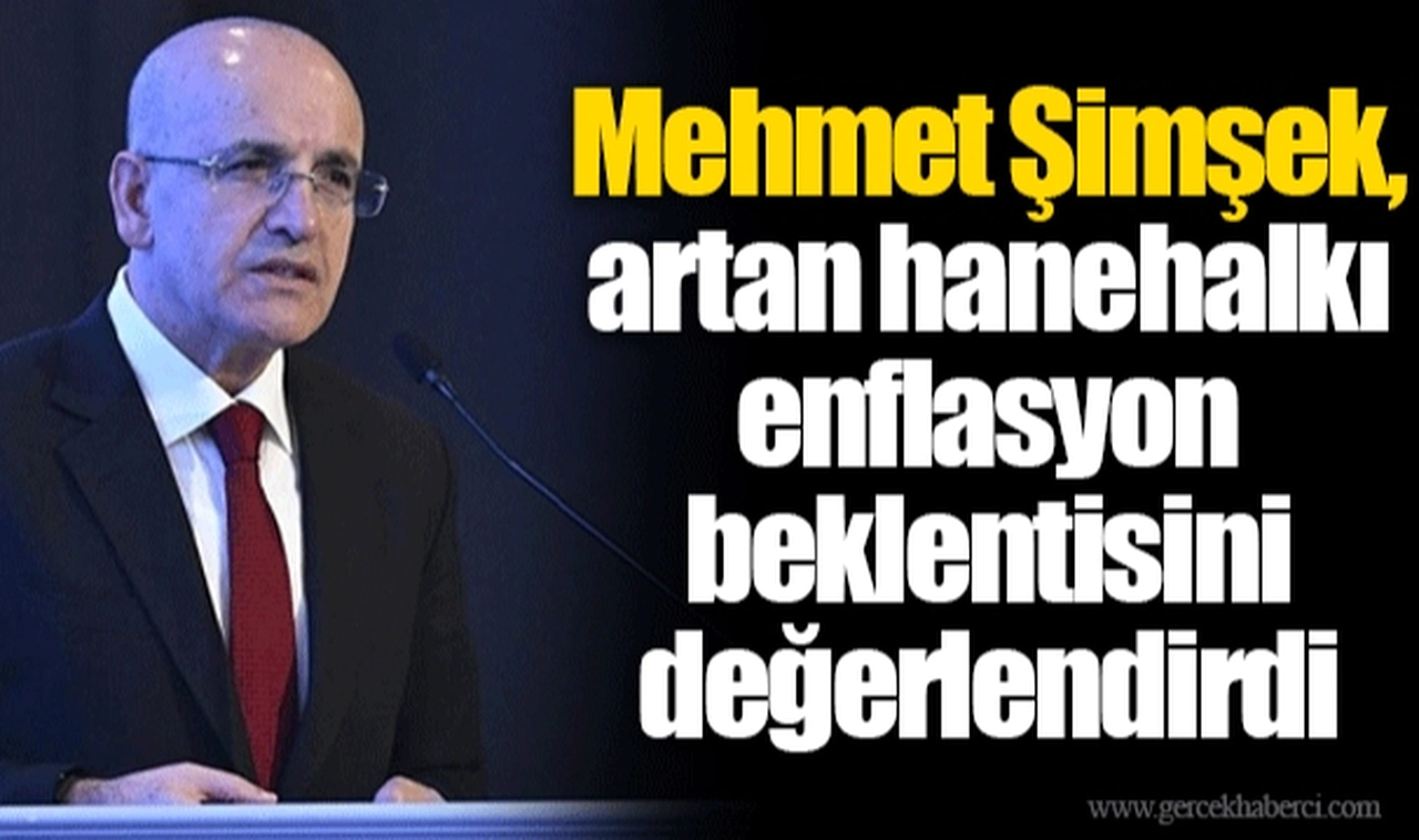 Mehmet Şimşek, artan hanehalkı enflasyon beklentisini değerlendirdi