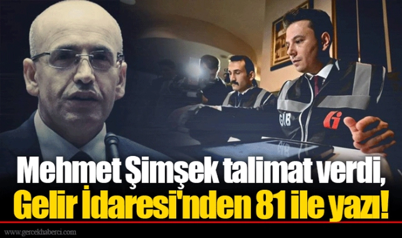 Mehmet Şimşek talimat verdi, Gelir İdaresi'nden 81 ile yazı!