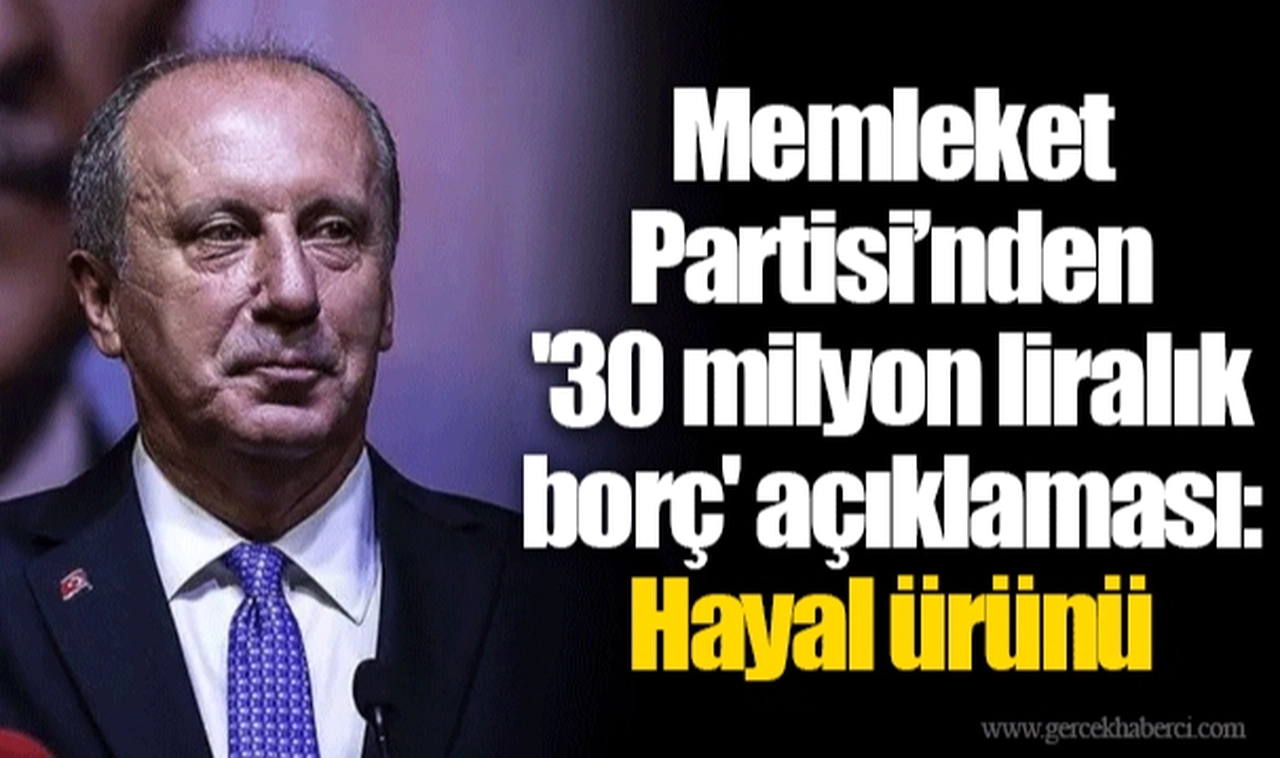 Memleket Partisi’nden '30 milyon liralık borç' açıklaması: Hayal ürünü
