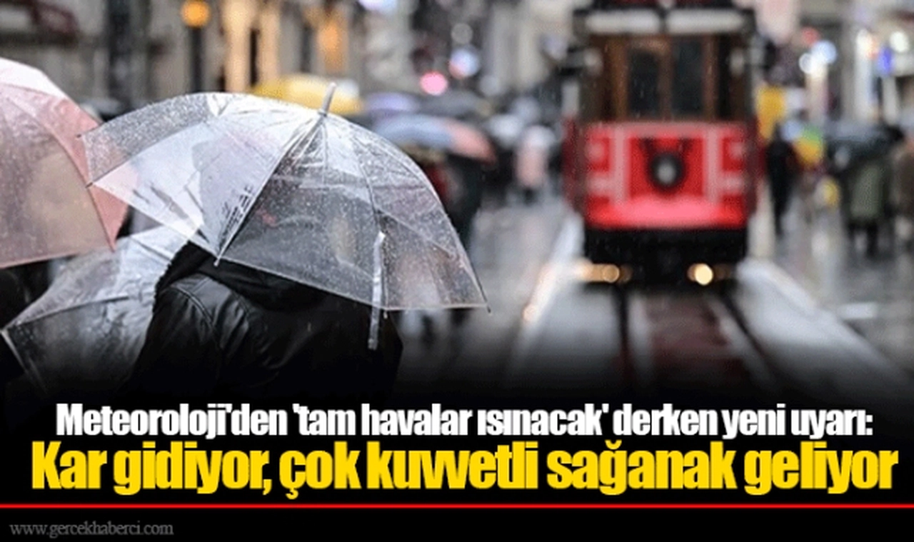 Meteoroloji'den 'tam havalar ısınacak' derken yeni uyarı: Kar gidiyor, çok kuvvetli sağanak geliyor