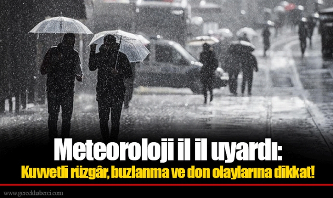 Meteoroloji il il uyardı: Kuvvetli rüzgâr, buzlanma ve don olaylarına dikkat!