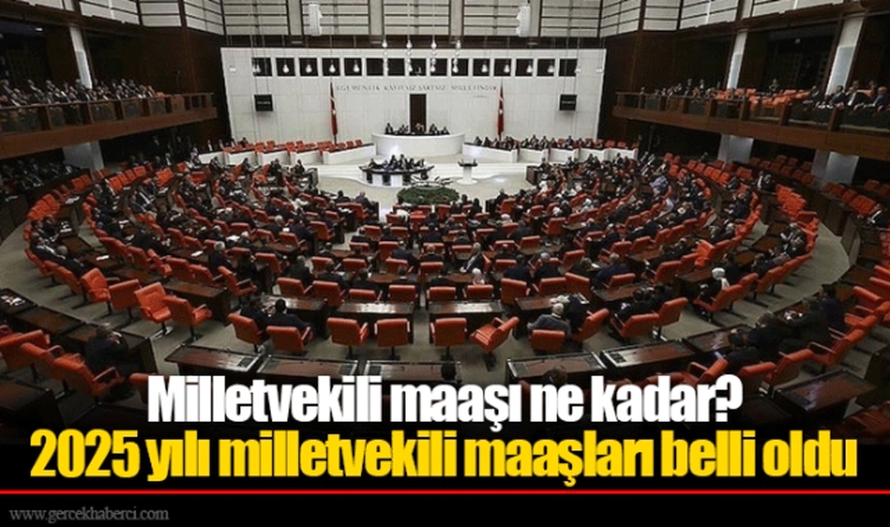 Milletvekili maaşı ne kadar? 2025 yılı milletvekili maaşları belli oldu