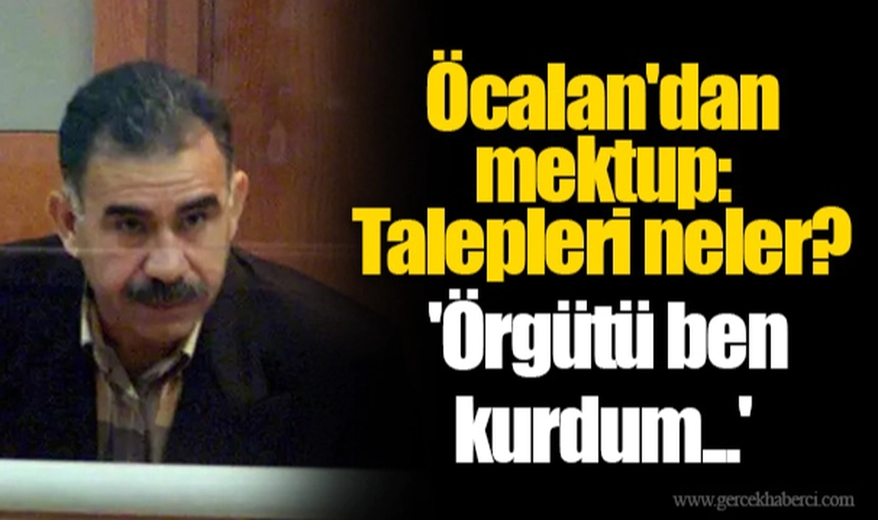 Öcalan'dan mektup: Talepleri neler? 'Örgütü ben kurdum...'