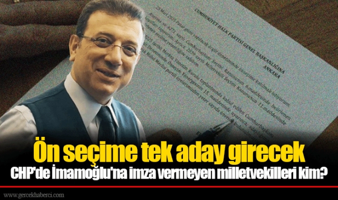 Ön seçime tek aday girecek CHP'de İmamoğlu'na imza vermeyen milletvekilleri kim?