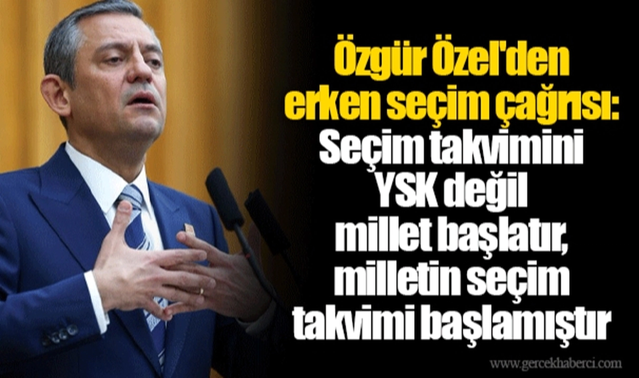 Özgür Özel'den erken seçim çağrısı: Seçim takvimini YSK değil millet başlatır, milletin seçim takvimi başlamıştır
