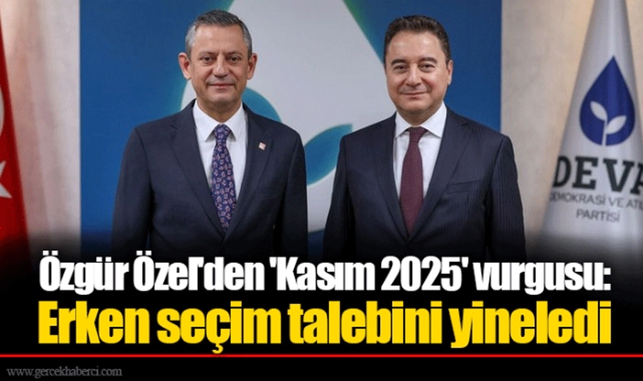 Özgür Özel'den 'Kasım 2025' vurgusu: Erken seçim talebini yineledi
