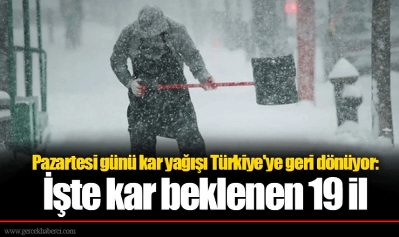 Pazartesi günü kar yağışı Türkiye'ye geri dönüyor: İşte kar beklenen 19 il