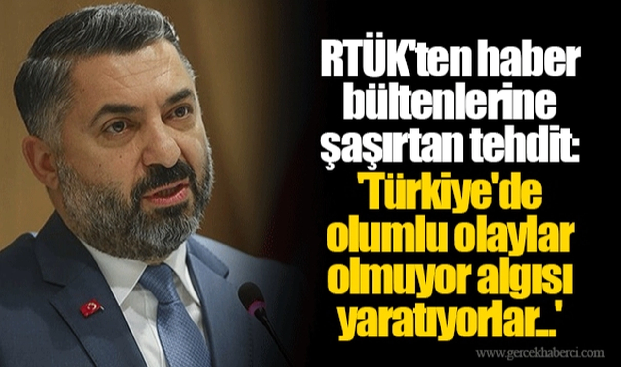 RTÜK'ten haber bültenlerine şaşırtan tehdit: 'Türkiye'de olumlu olaylar olmuyor algısı yaratıyorlar...'
