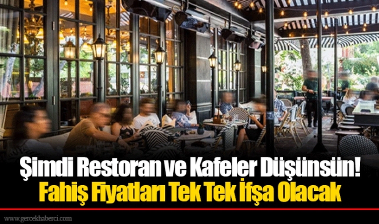 Şimdi Restoran ve Kafeler Düşünsün! Fahiş Fiyatları Tek Tek İfşa Olacak