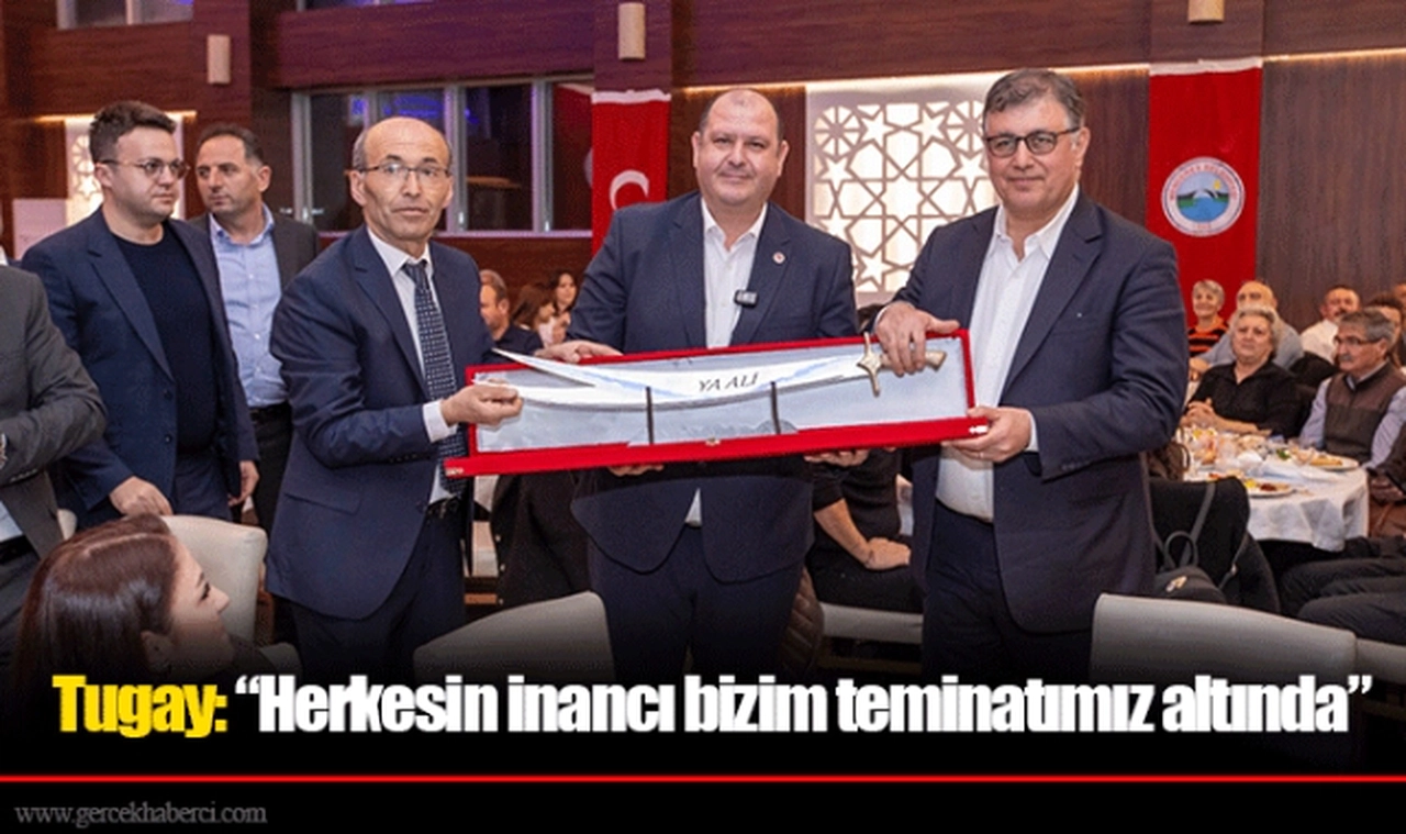 Tugay: “Herkesin inancı bizim teminatımız altında”