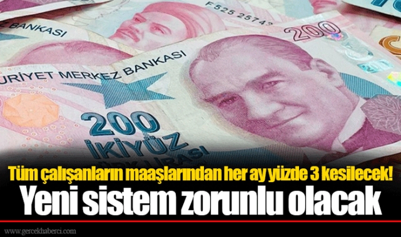 Tüm çalışanların maaşlarından her ay yüzde 3 kesilecek! Yeni sistem zorunlu olacak