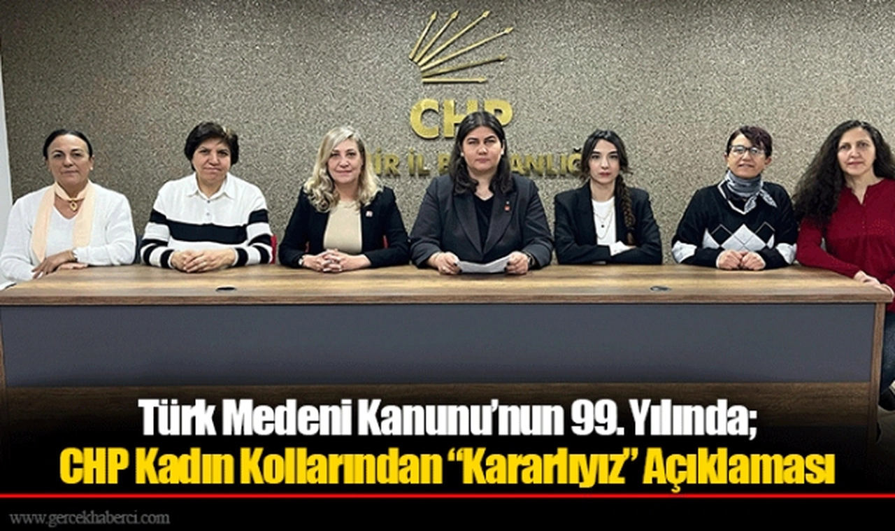 Türk Medeni Kanunu’nun 99. Yılında; CHP Kadın Kollarından “Kararlıyız” Açıklaması