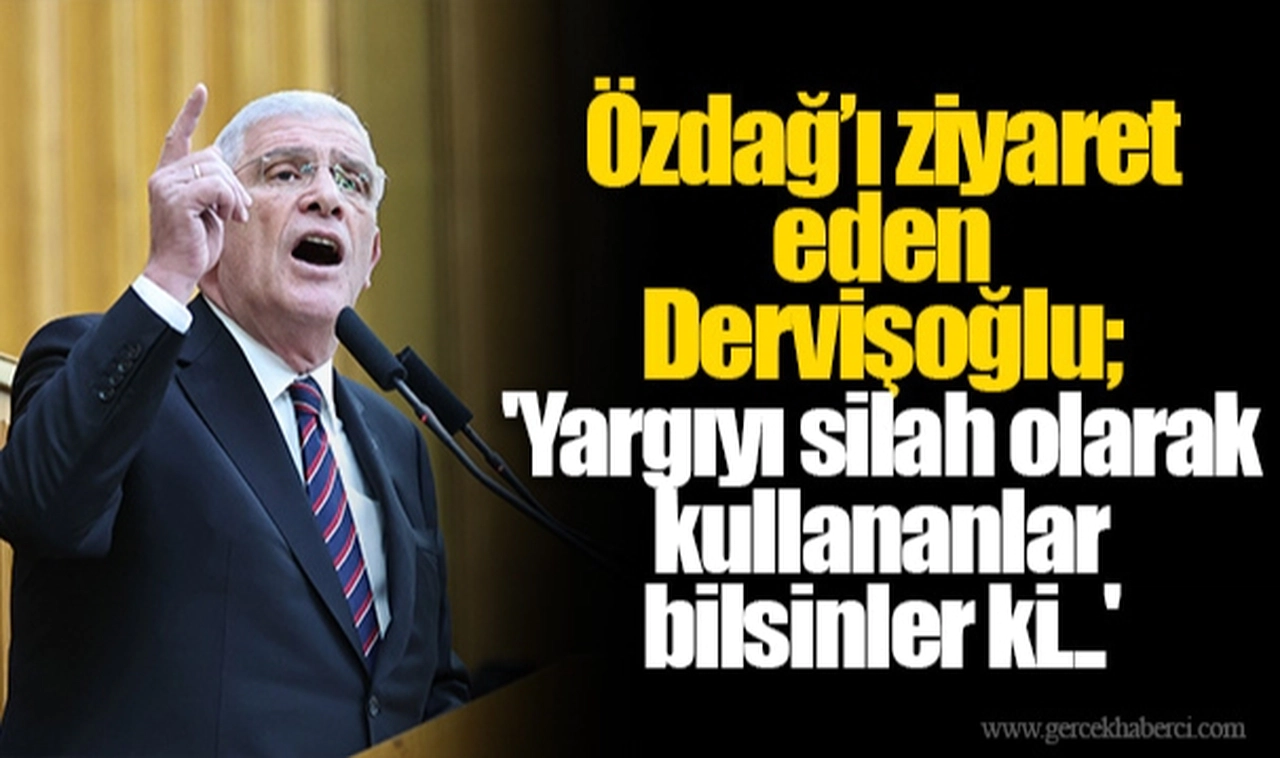 Ümit Özdağ'ı ziyaret eden Dervişoğlu'ndan ilk açıklama: 'Yargıyı silah olarak kullananlar bilsinler ki...'