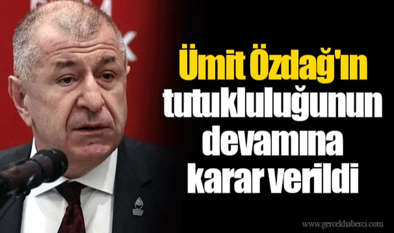 Ümit Özdağ'ın tutukluluğunun devamına karar verildi