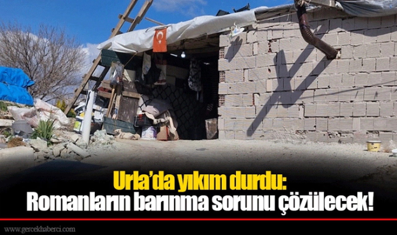 Urla’da yıkım durdu: Romanların barınma sorunu çözülecek!