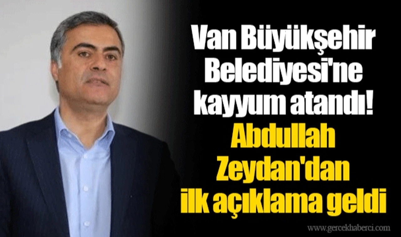Van Büyükşehir Belediyesi'ne kayyum atandı!   Abdullah Zeydan'dan ilk açıklama geldi