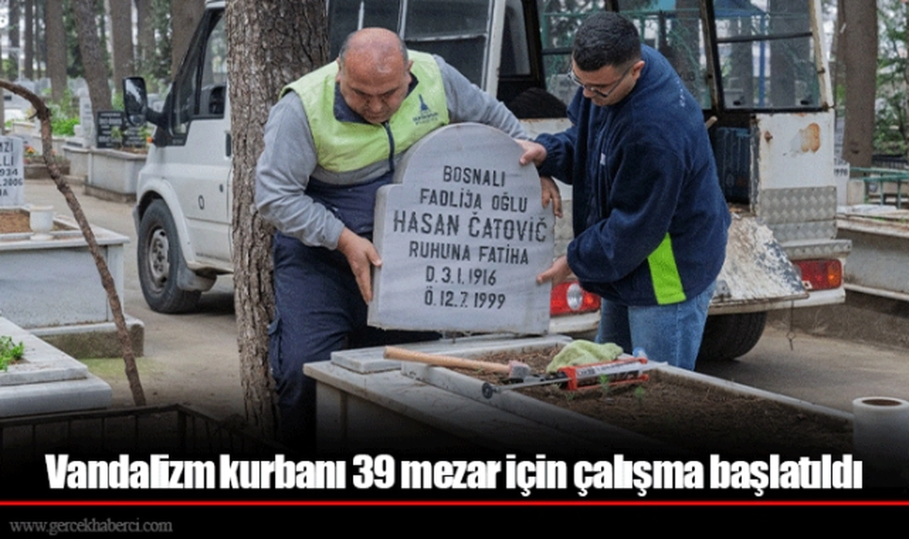 Vandalizm kurbanı 39 mezar için çalışma başlatıldı